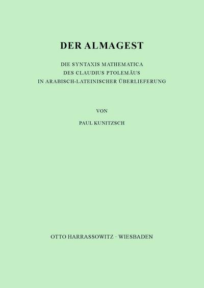 Der Almagest : Die Syntaxis Mathematica des Claudius Ptolemäus in arabisch-lateinischer Überlieferung - Paul Kunitzsch