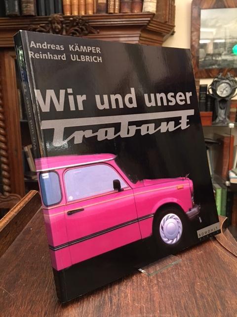 Wir und unser Trabant. - Trabant. - Kämper, Andreas / Ulbrich, Reinhard