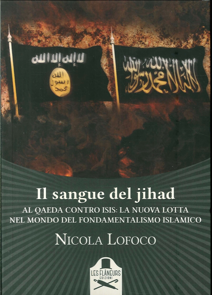 Il Sangue del Jihad. Al Qaeda Contro Isis: la Nuova Lotta nel Mondo del Fondamentalismo Islamico - Nicola Lofoco