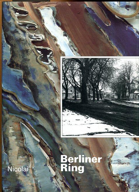 Berliner Ring. Bilder und Texte. Herausgegeben von Ulrich Eckhardt, Stefanie Endlich, Rainer Höynck. - Eckhardt, Ulrich (Herausgeber)