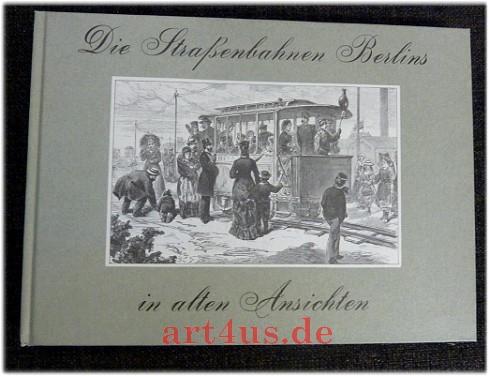 Die Straßenbahnen Berlins in alten Ansichten : 100 Jahre elektr. Straßenbahnen. Reihe Straßenbahnen Deutschlands in alten Ansichten ; 2 - Klebes, Günther [Hrsg.]