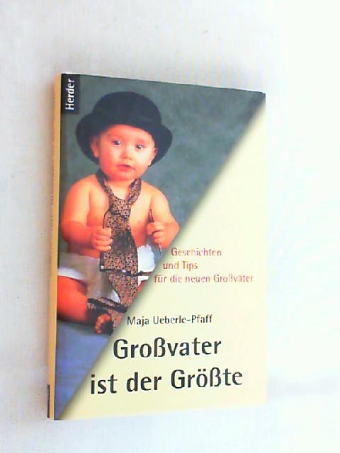 Großvater ist der Größte. Geschichten und Tips für die neuen Großväter