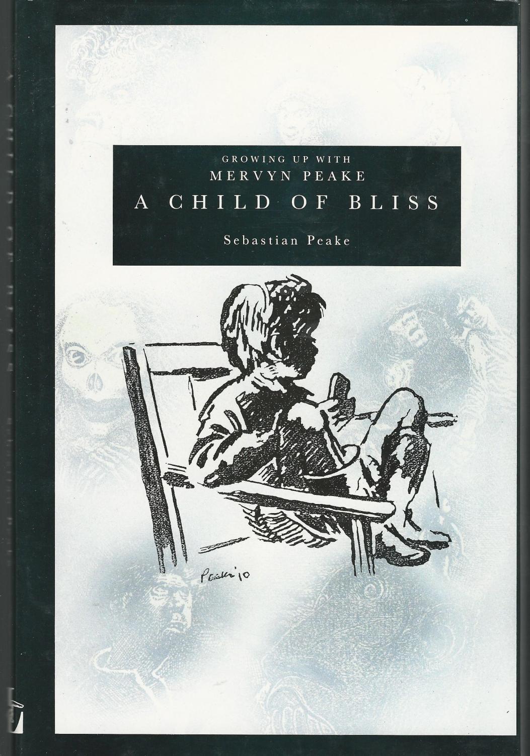 A Child of Bliss: Growing Up With Mervyn Peake - Peake, Mervyn) Peake, Sebastian