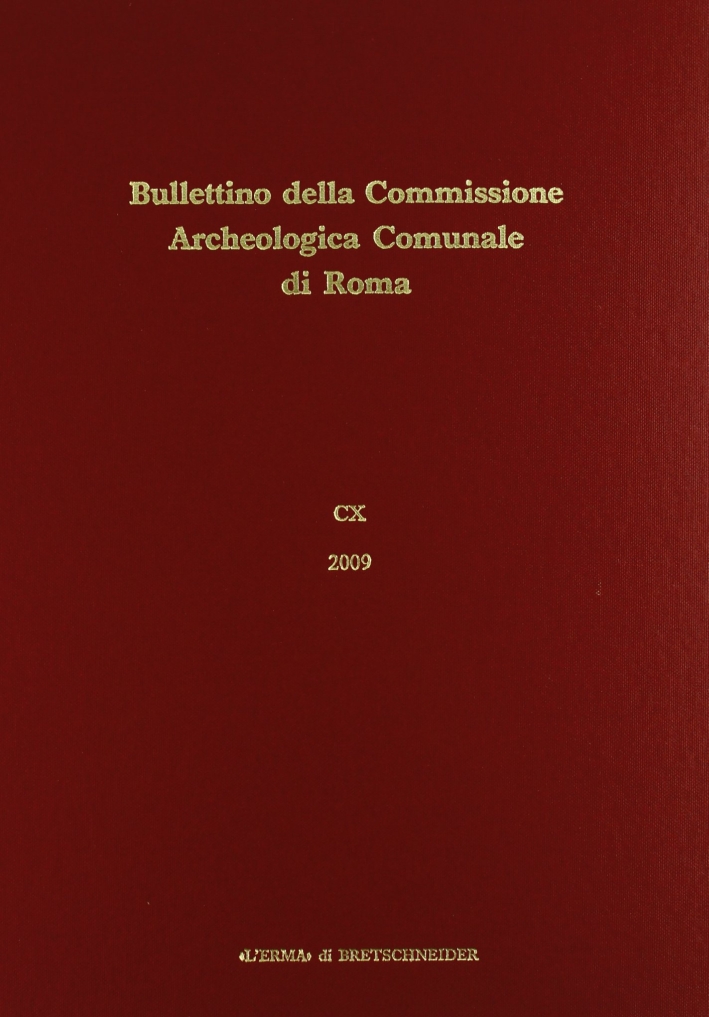 Bullettino della Commissione Archeologica Comunale di Roma (2009). Vol. 110 - Unknown Author