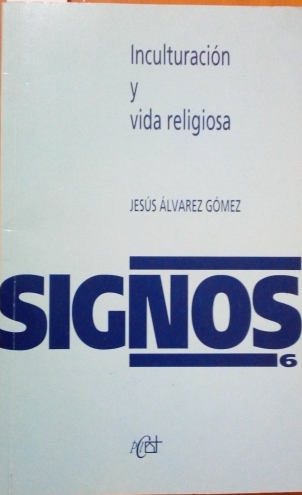 SIGNOS 6. INCULTURACION Y VIDA RELIGIOSA. - ALVAREZ GOMEZ, Jesus.