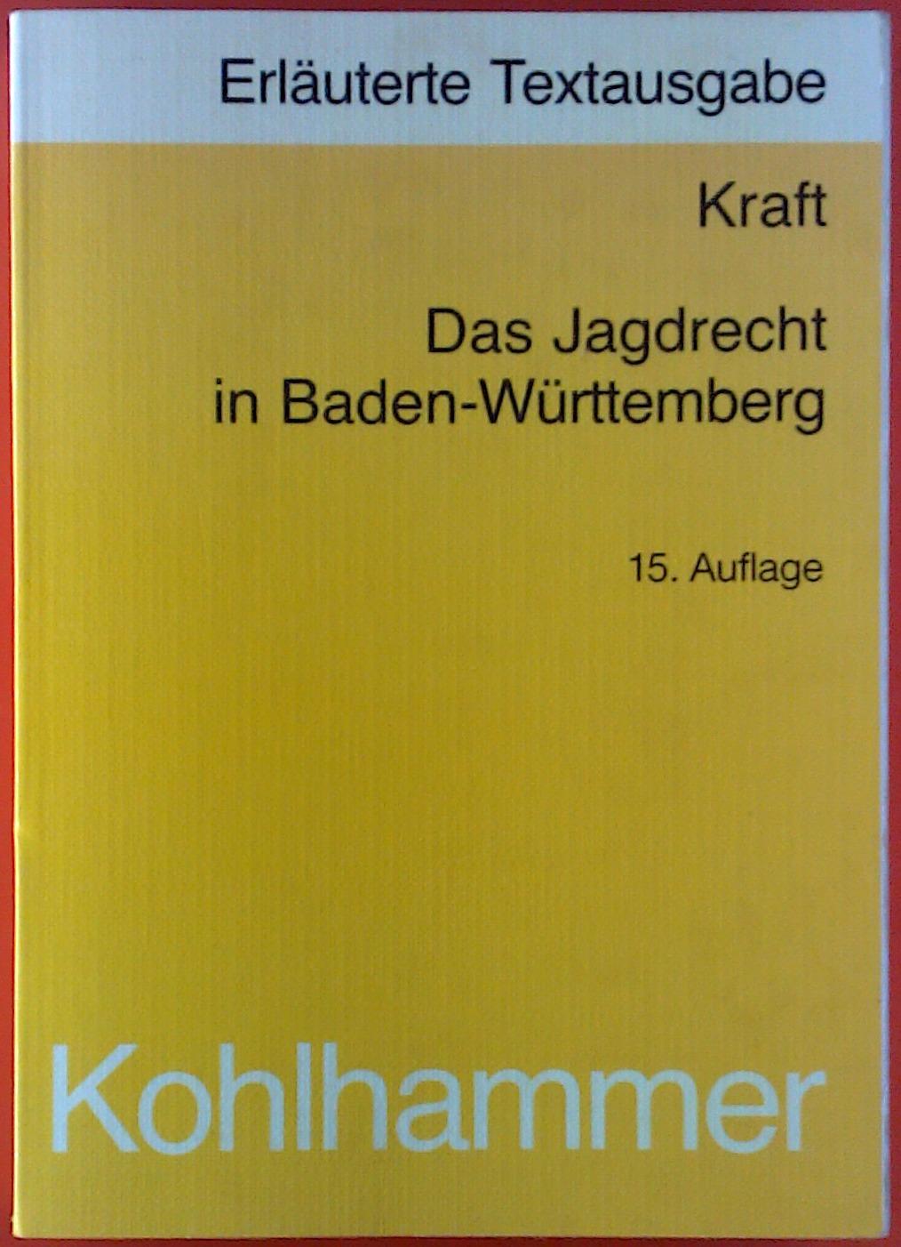 Das Jagdrecht in Baden-Württemberg. Erläuterte Textausgabe nebst Verweisungen. - Karl Kraft