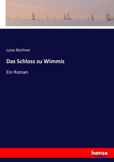 Das Schloss zu Wimmis : Ein Roman - Luise Büchner