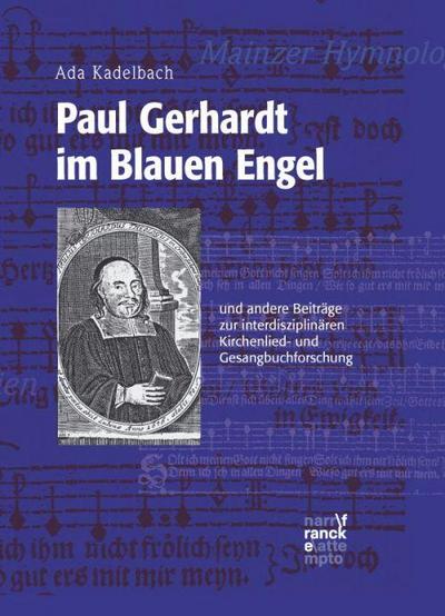 Paul Gerhardt im Blauen Engel : und andere Beiträge zur interdisziplinären Kirchenlied- und Gesangbuchforschung - Ada Kadelbach