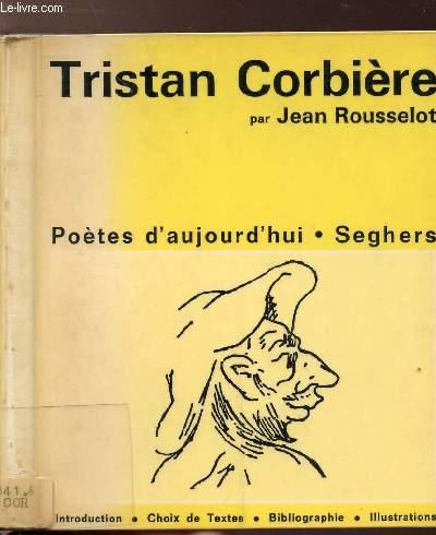 TRISTAN CORBIERE - COLLECTION POETES D'AUJOURD'HUI by ROUSSELOT JEAN ...