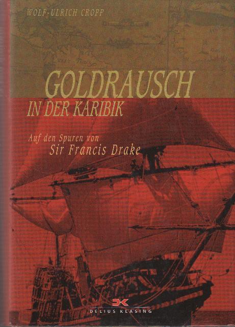 Goldrausch in der Karibik : auf den Spuren von Sir Francis Drake - Cropp, Wolf-Ulrich