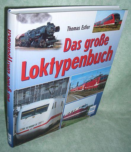 Das große Loktypenbuch. - Eisenbahn Estler, Thomas