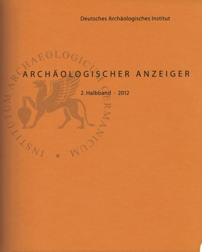 Archäologischer Anzeiger: 2. Halbband 2012 : 2. Halbband 2012