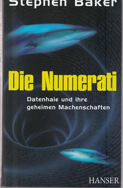 Die Numerati. Datenhaie und ihre geheimen Machenschaften. - Baker, Stephen