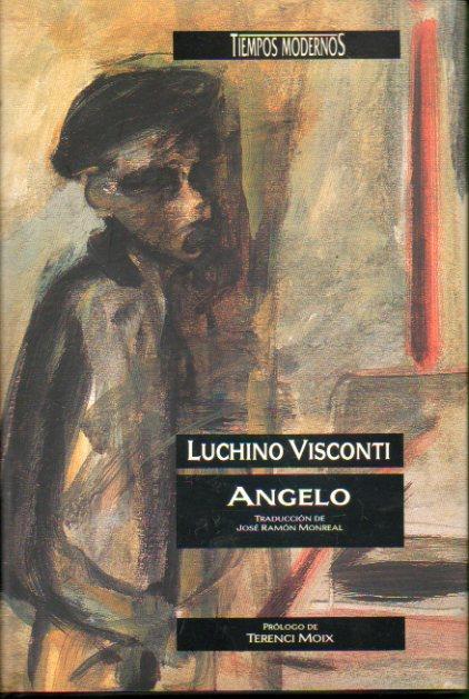 ANGELO. Prólogo de Terenci Moix. Trad. José Ramón Monreal. - Visconti, Luchino.