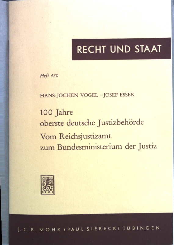 100 Jahre oberste deutsche Justizbehörde, vom Reichsjustizamt zum Bundesministerium der Justiz : Festansprache. Recht und Staat in Geschichte und Gegenwart ; 470 - Vogel, Hans-Jochen und Josef Esser