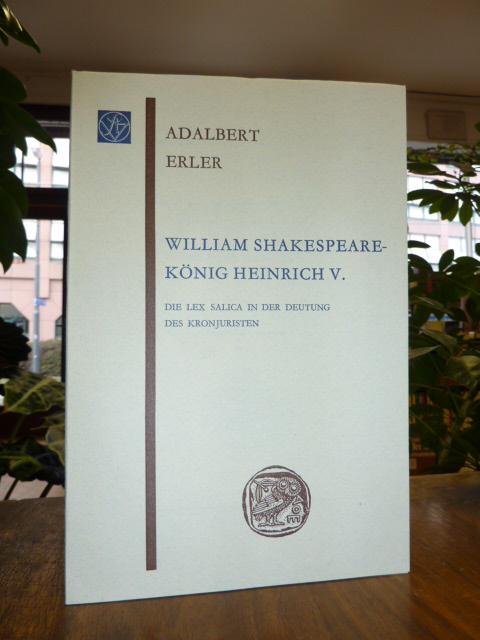 William Shakespeare / König Heinrich V. - Die Lex Salica in der Deutung des Kronjuristen, - Erler, Adalbert,