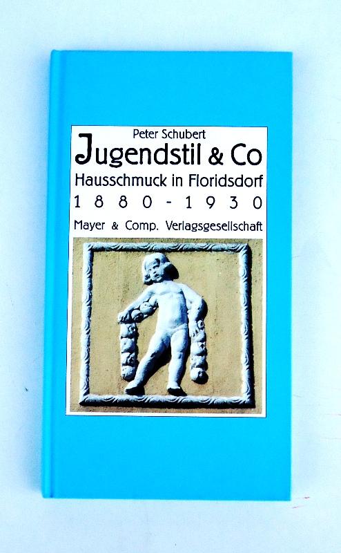 Jugendstil & Co. Hausschmuck in Floridsdorf 1880 - 1930. - Schubert, Peter