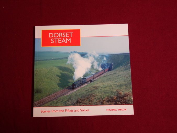 DORSET STEAM. Scenes from the fifties and sixties - Welch Michael