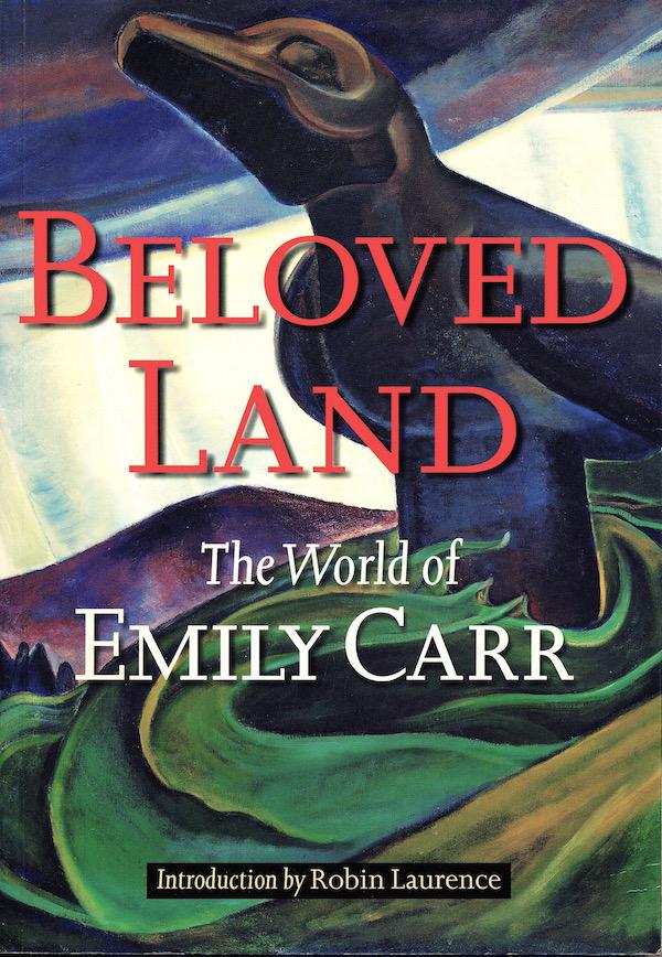 Beloved Land: The World of Emily Carr - Robin Laurence, Emily Carr