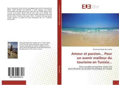 Amour et passion. Pour un avenir meilleur du tourisme en Tunisie. : Une nouvelle perspective visant à la diversification du produit touristique en Tunisie - Mohamed Malek Ben Fadhel