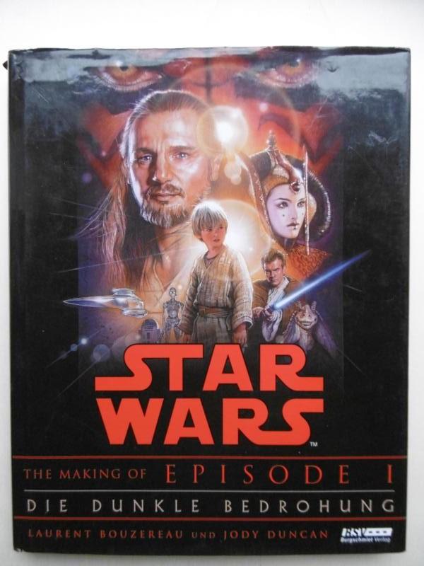 Star Wars - The Making of Episode I: Die dunkle Bedrohung. (Deutsch von Martin Baltes). - Bouzereau, Laurent / Duncan, Jody