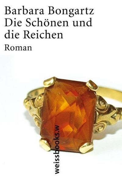 Die Schönen und die Reichen: Roman : Roman - Barbara Bongartz