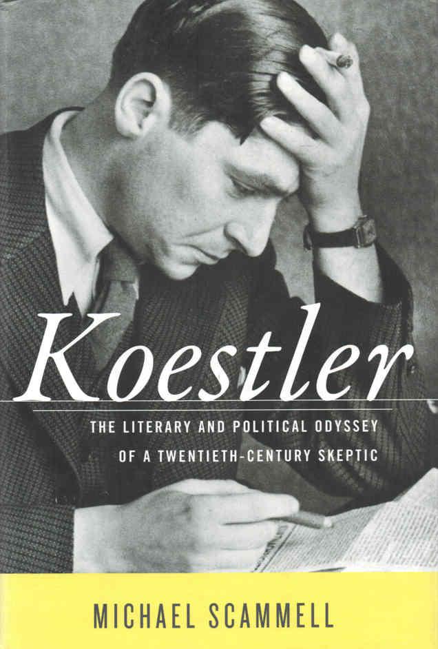 Koestler The Literary and Political Odyssey of a Twentieth-Century Skeptic - Scammell, Michael