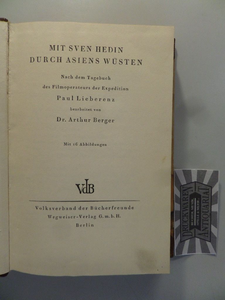 Mit Sven Hedin durch Asiens Wüsten. Nach dem Tagebuch des Filmoperateurs der Expedition Paul Lieberenz. - Berger, Arthur