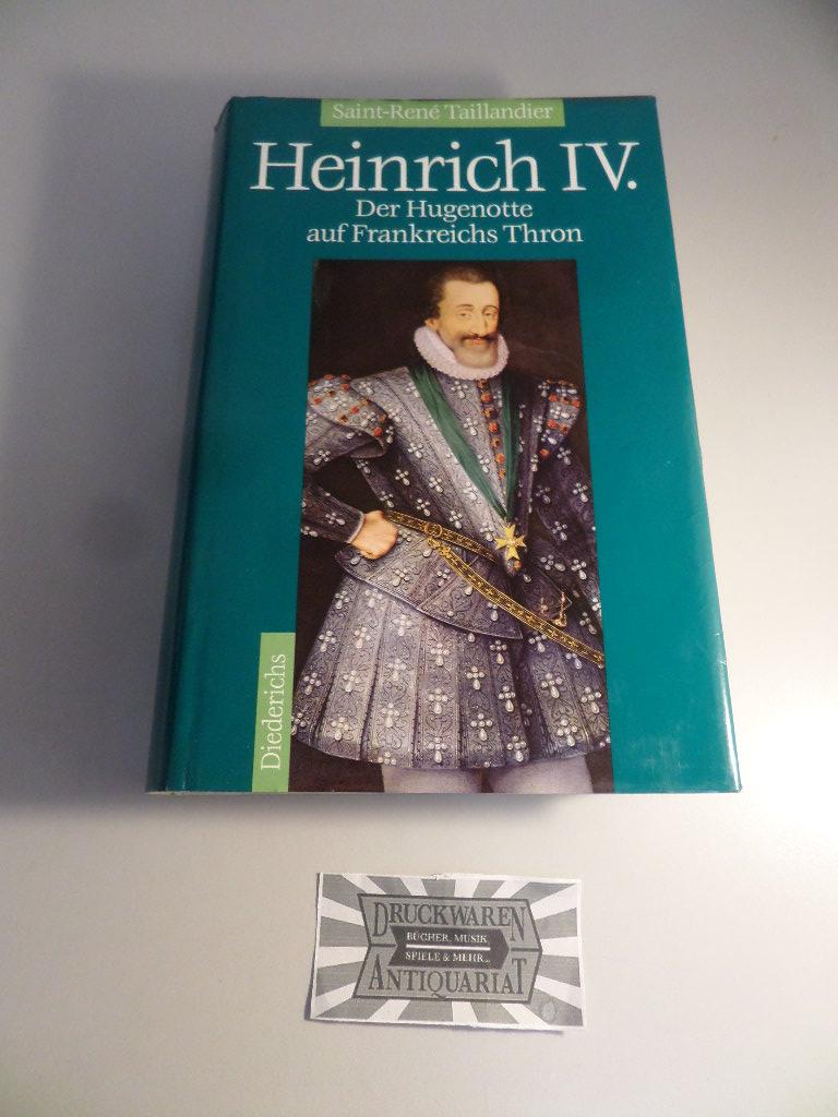 Heinrich IV. - Der Hugenotte auf Frankreichs Thron. - Taillandier, Saint-René