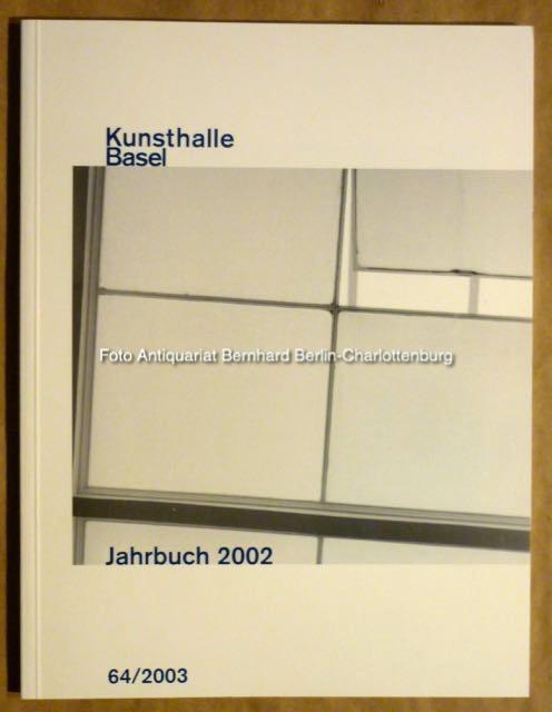 Kunsthalle Basel. Jahrbuch 2002 (64/2003) - Philipp Kaiser; Kunsthalle
