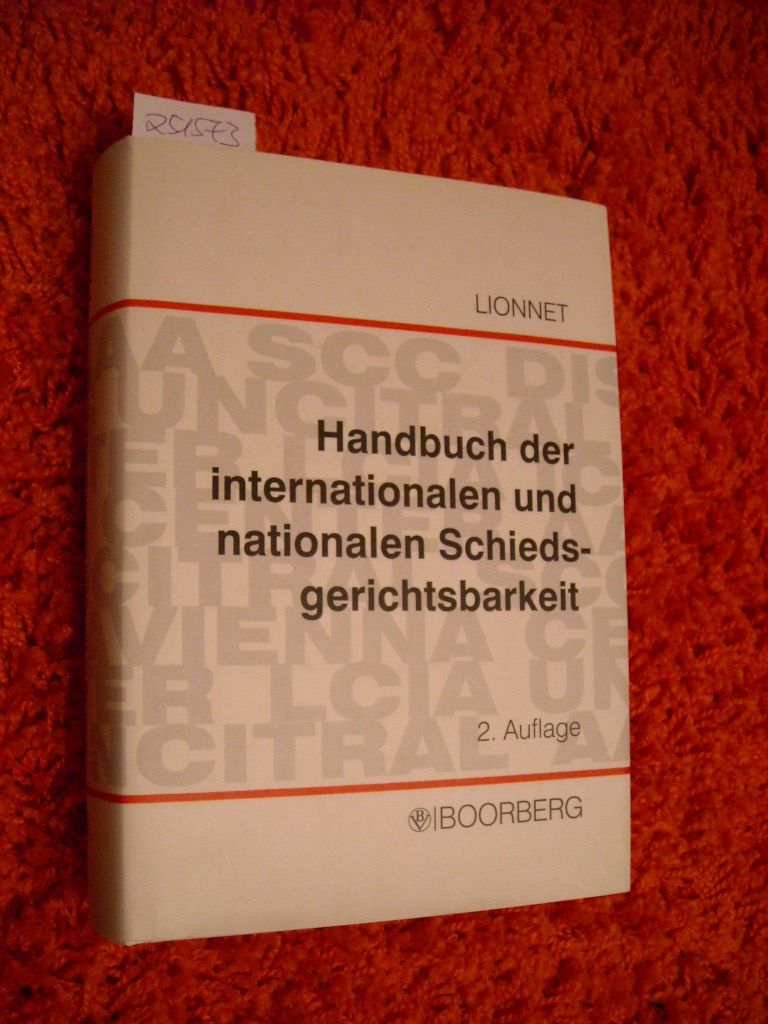 Handbuch der internationalen und nationalen Schiedsgerichtsbarkeit : systematische Darstellung der privaten Handelsschiedsgerichtsbarkeit für die Praxis der Parteien - Lionnet, Klaus