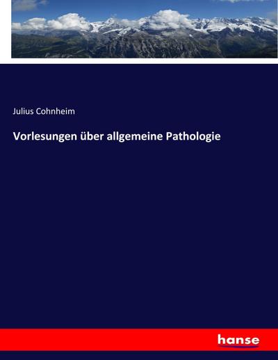 Vorlesungen über allgemeine Pathologie - Julius Cohnheim