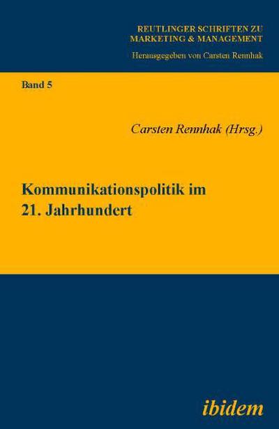 Kommunikationspolitik im 21. Jahrhundert (Reutlinger Schriften zu Marketing & Management) - Carsten Rennhak