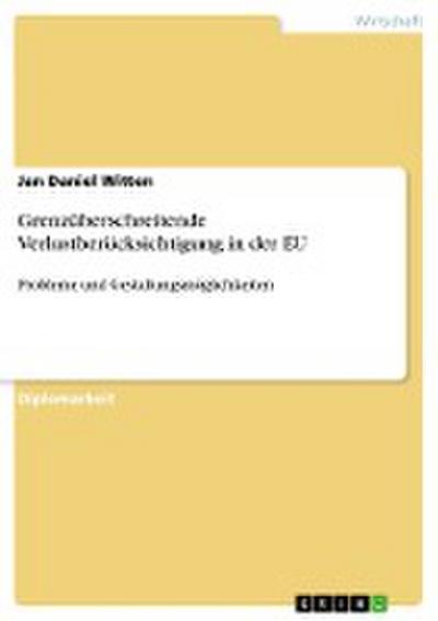 Grenzüberschreitende Verlustberücksichtigung in der EU: Probleme und Gestaltungsmöglichkeiten : Probleme und Gestaltungsmöglichkeiten - Jan Daniel Witten