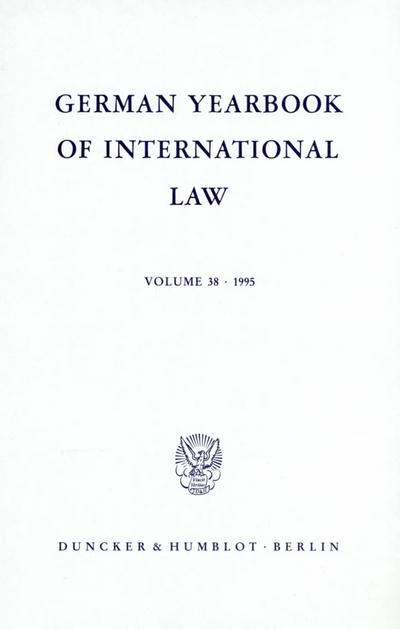 German Yearbook of International Law / Jahrbuch für Internationales Recht. Vol. 38 (1995). (German Yearbook of International Law / Jahrbuch für Internationales Recht; GYIL 38) : Vol. 38 (1995).