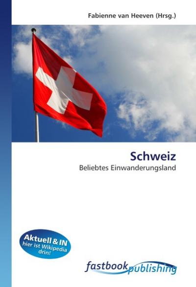 Schweiz : Beliebtes Einwanderungsland - Fabienne van Heeven