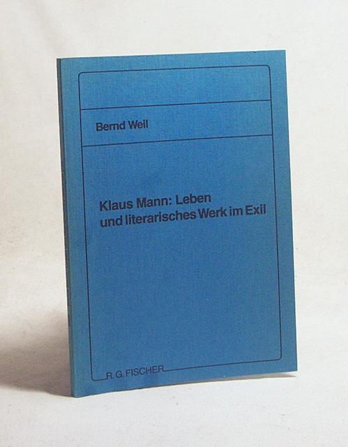 Klaus Mann: Leben und literarisches Werk im Exil / Bernd Weil - Weil, Bernd