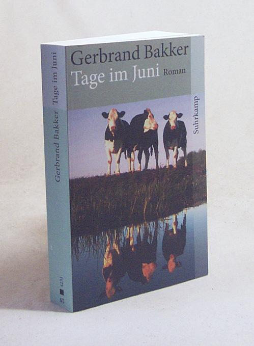 Tage im Juni : Roman / Gerbrand Bakker. Aus dem Niederländ. von Andreas Ecke - Bakker, Gerbrand / Ecke, Andreas [Übers.]