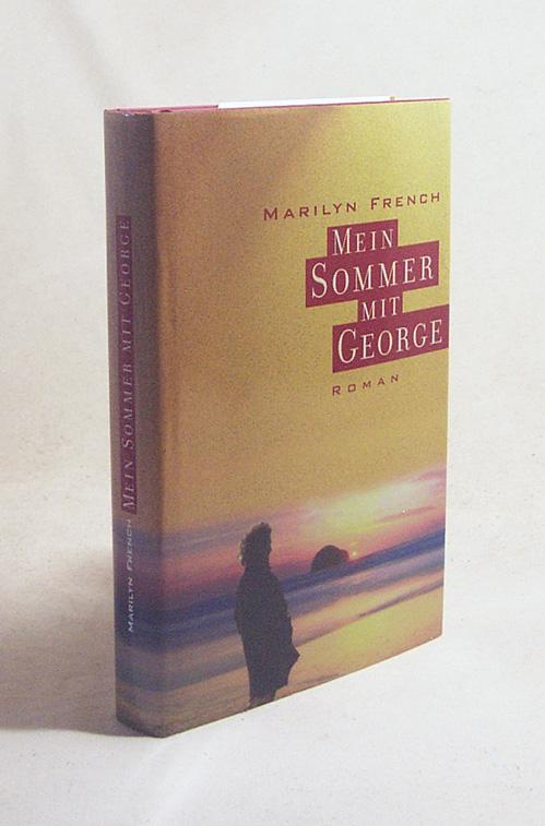 Mein Sommer mit George : Roman / Marilyn French. Aus dem Amerikan. von Elke Link - French, Marilyn