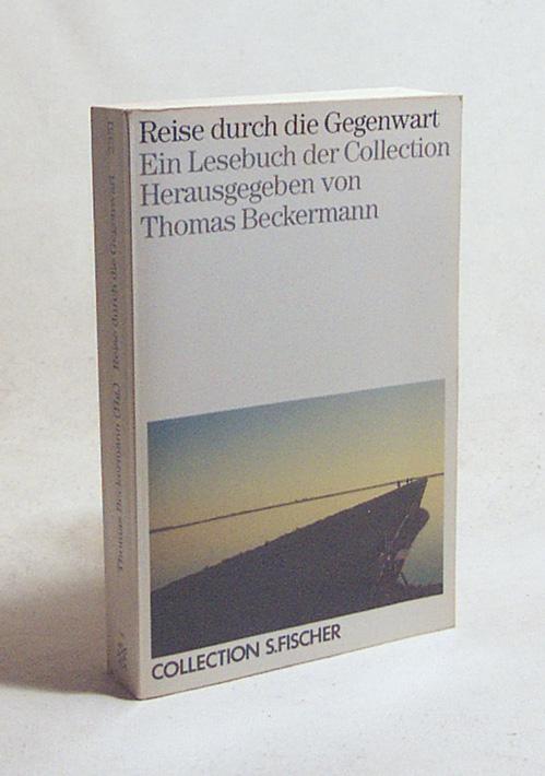 Reise durch die Gegenwart : e. Lesebuch d. Collection / hrsg. von Thomas Beckermann - Beckermann, Thomas [Hrsg.]