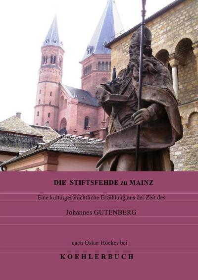 Die Stiftsfehde zu Mainz : Eine kulturhistorische Erzählung aus der Zeit des Johannes Gutenberg - Oskar Höcker