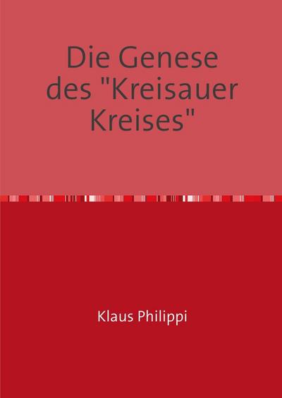 Die Genese des 'Kreisauer Kreises' - Klaus Dr Philippi