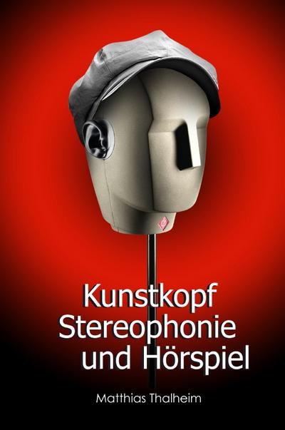 Kunstkopf-Stereophonie und Hörspiel - Matthias Thalheim