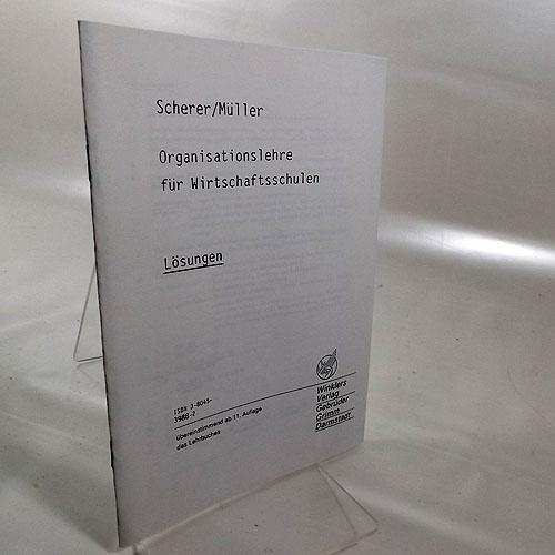 Organisationslehre für Wirtschaftsschulen : Lösungen übereinstimmend ab 11. Auflage. - Scherer, Johannes und Müller