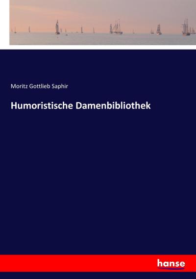 Humoristische Damenbibliothek - Moritz Gottlieb Saphir