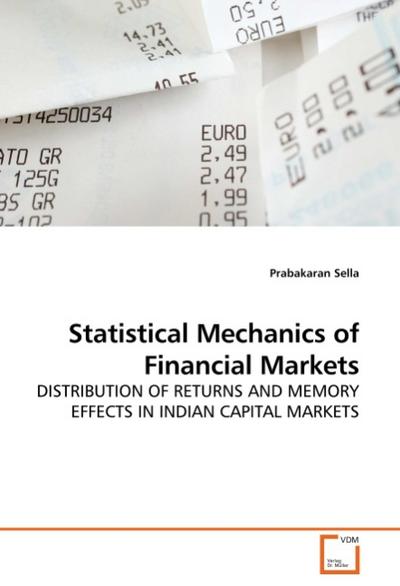 Statistical Mechanics of Financial Markets: DISTRIBUTION OF RETURNS AND MEMORY EFFECTS IN INDIAN CAPITAL MARKETS : DISTRIBUTION OF RETURNS AND MEMORY EFFECTS IN INDIAN CAPITAL MARKETS - Prabakaran Sella