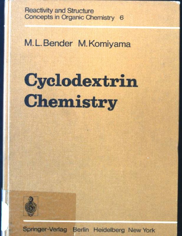 Cyclodextrin Chemistry Reactivity and Structure: Concepts in Organic Chemistry, Volume 6 - Bender, M. L. and M. Komiyama