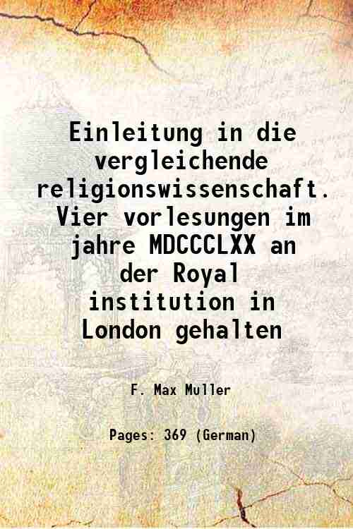 Einleitung in die vergleichende religionswissenschaft. Vier vorlesungen im jahre MDCCCLXX an der Royal institution in London gehalten 1876 [Hardcover] - F. Max Muller