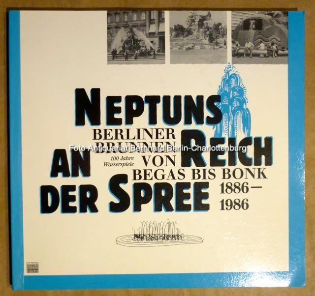Neptuns Reich an der Spree. Berliner Brunnen von Begas bis Bonk - Elke Messer; Bernd Nicolai; Wolfgang Schuster