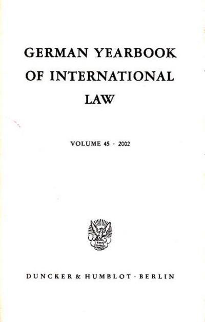 German Yearbook of International Law / Jahrbuch für Internationales Recht.: Vol. 45 (2002). : Vol. 45 (2002). - Jost Delbrück